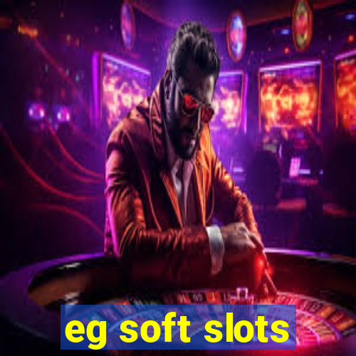 eg soft slots